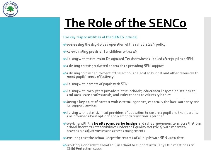 The Role of the SENCo The key responsibilities of the SENCo include: overseeing the