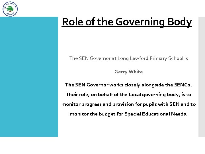 Role of the Governing Body The SEN Governor at Long Lawford Primary School is