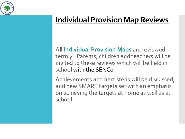 Individual Provision Map Reviews All Individual Provision Maps are reviewed termly. Parents, children and