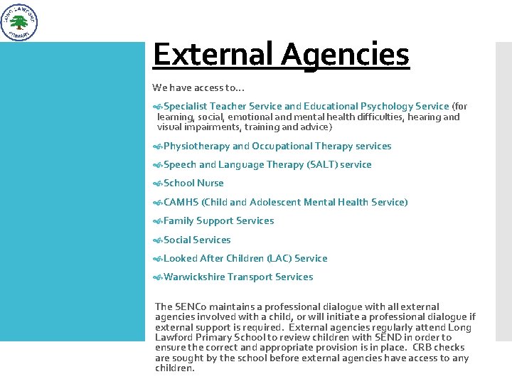 External Agencies We have access to. . . Specialist Teacher Service and Educational Psychology