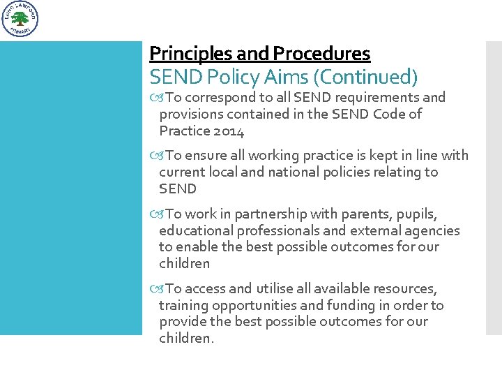 Principles and Procedures SEND Policy Aims (Continued) To correspond to all SEND requirements and