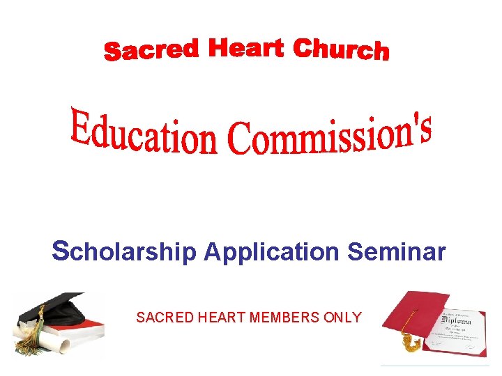 Scholarship Application Seminar SACRED HEART MEMBERS ONLY 