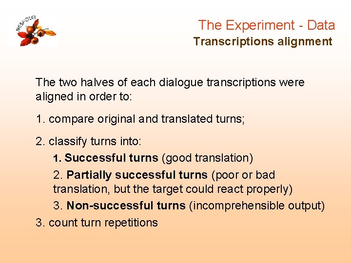 The Experiment - Data Transcriptions alignment The two halves of each dialogue transcriptions were The Experiment - Data Transcriptions alignment The two halves of each dialogue transcriptions were