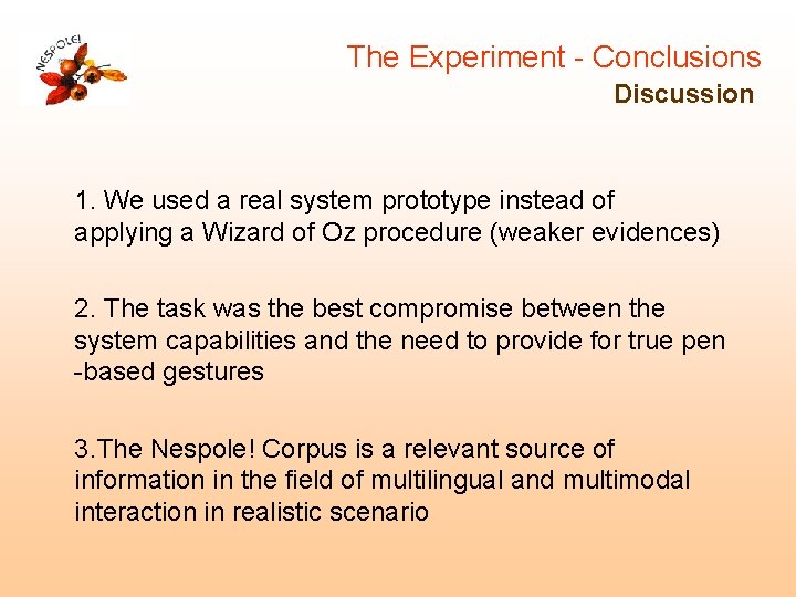 The Experiment - Conclusions Discussion 1. We used a real system prototype instead of The Experiment - Conclusions Discussion 1. We used a real system prototype instead of