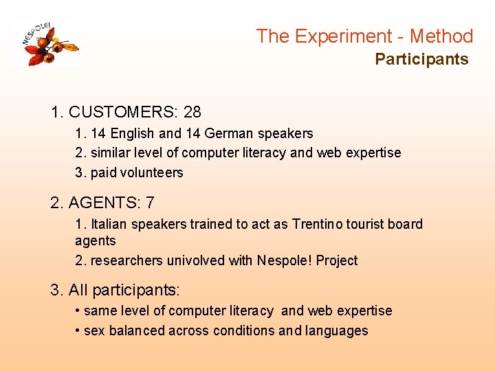 The Experiment - Method Participants 1. CUSTOMERS: 28 1. 14 English and 14 German The Experiment - Method Participants 1. CUSTOMERS: 28 1. 14 English and 14 German