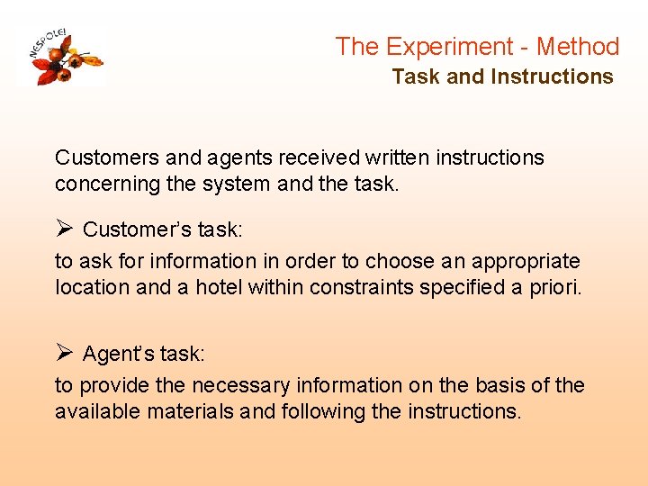 The Experiment - Method Task and Instructions Customers and agents received written instructions concerning The Experiment - Method Task and Instructions Customers and agents received written instructions concerning