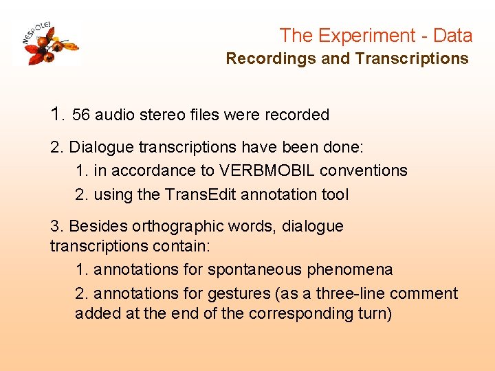 The Experiment - Data Recordings and Transcriptions 1. 56 audio stereo files were recorded The Experiment - Data Recordings and Transcriptions 1. 56 audio stereo files were recorded