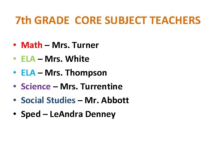 7 th GRADE CORE SUBJECT TEACHERS • • • Math – Mrs. Turner ELA