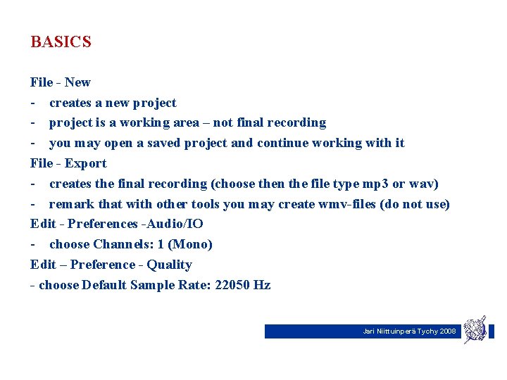 BASICS File - New - creates a new project - project is a working