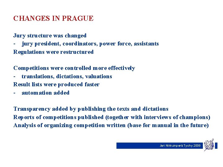 CHANGES IN PRAGUE Jury structure was changed - jury president, coordinators, power force, assistants