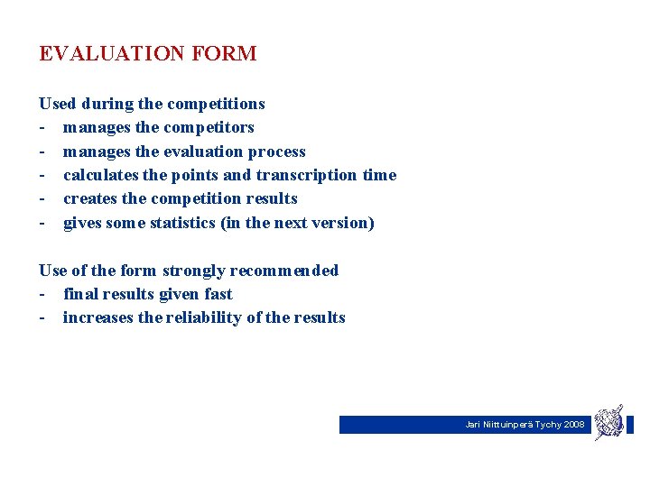 EVALUATION FORM Used during the competitions - manages the competitors - manages the evaluation