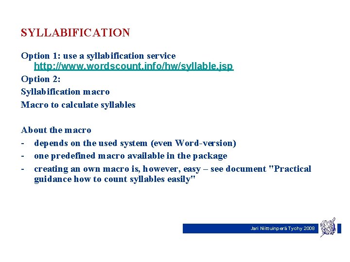 SYLLABIFICATION Option 1: use a syllabification service http: //www. wordscount. info/hw/syllable. jsp Option 2: