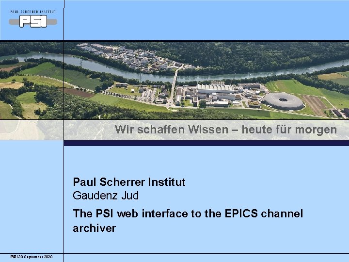 Wir schaffen Wissen – heute für morgen Paul Scherrer Institut Gaudenz Jud The PSI