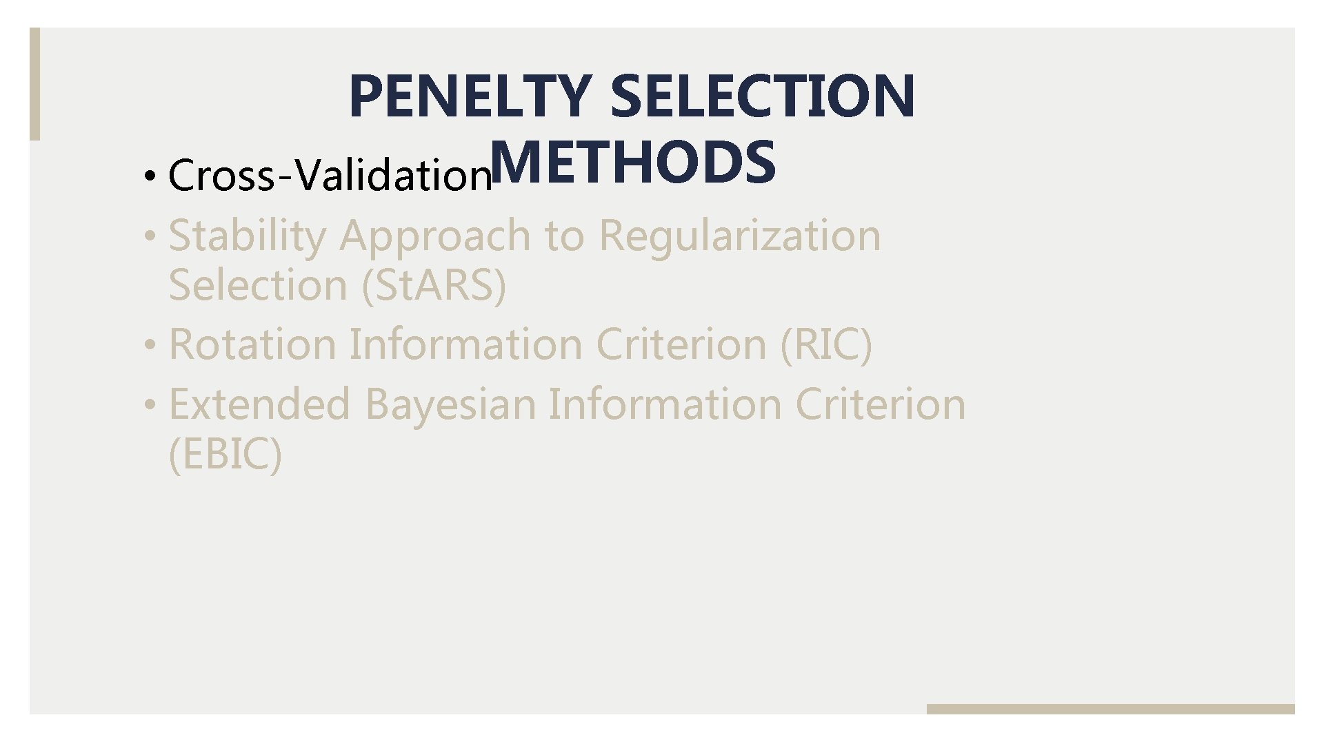 PENELTY SELECTION • Cross-Validation. METHODS • Stability Approach to Regularization Selection (St. ARS) •