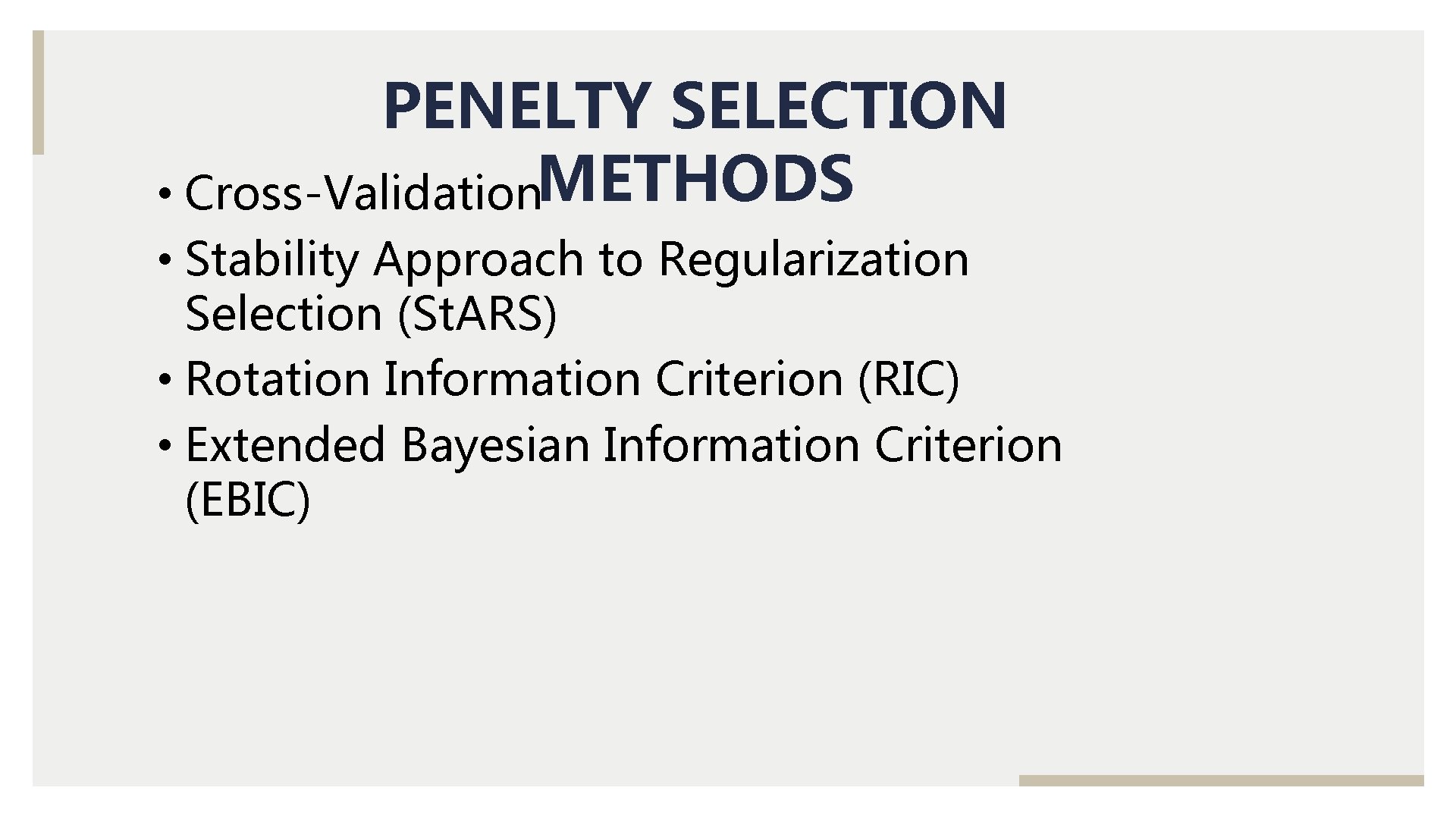 PENELTY SELECTION • Cross-Validation. METHODS • Stability Approach to Regularization Selection (St. ARS) •