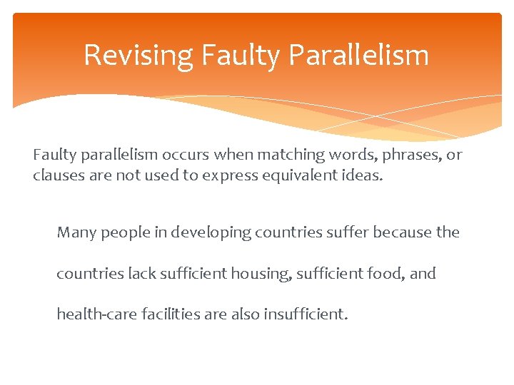 Revising Faulty Parallelism Faulty parallelism occurs when matching words, phrases, or clauses are not