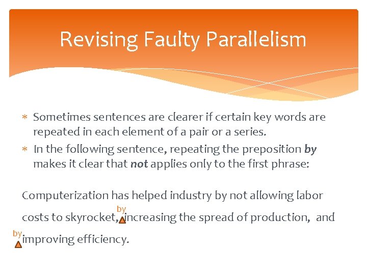 Revising Faulty Parallelism Sometimes sentences are clearer if certain key words are repeated in