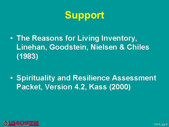 Support • The Reasons for Living Inventory, Linehan, Goodstein, Nielsen & Chiles (1983) •