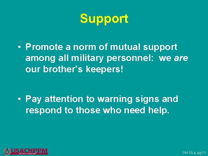 Support • Promote a norm of mutual support among all military personnel: we are