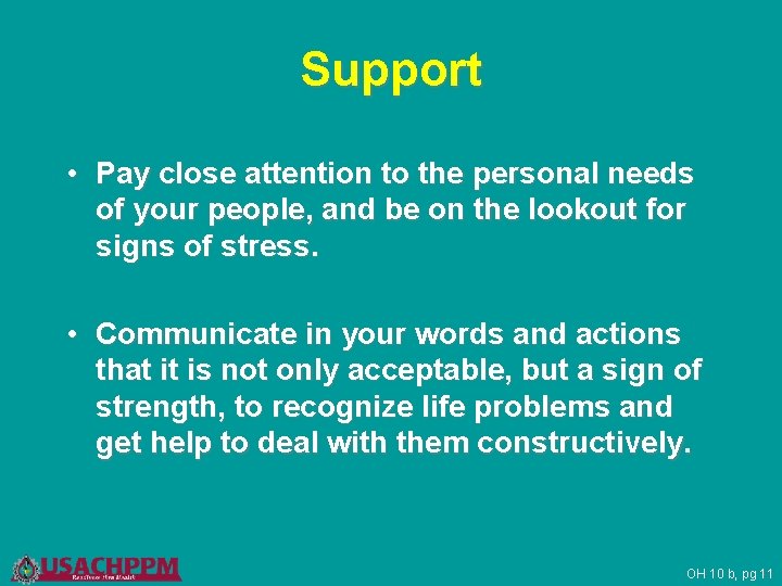 Support • Pay close attention to the personal needs of your people, and be