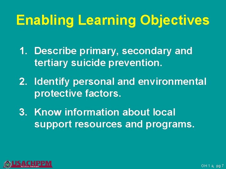 Enabling Learning Objectives 1. Describe primary, secondary and tertiary suicide prevention. 2. Identify personal