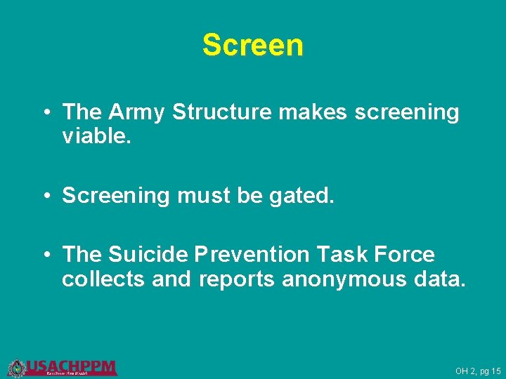 Screen • The Army Structure makes screening viable. • Screening must be gated. •