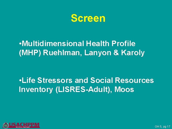 Screen • Multidimensional Health Profile (MHP) Ruehlman, Lanyon & Karoly • Life Stressors and