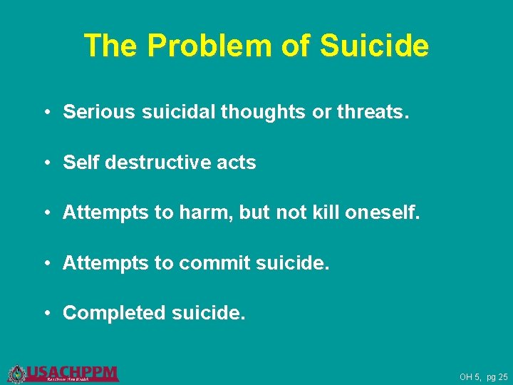 The Problem of Suicide • Serious suicidal thoughts or threats. • Self destructive acts