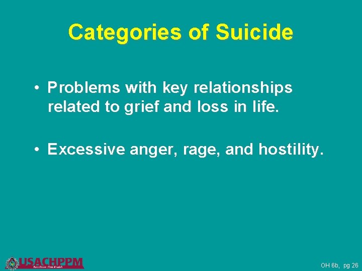 Categories of Suicide • Problems with key relationships related to grief and loss in