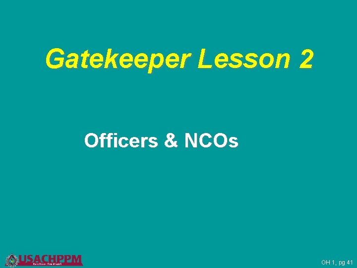 Gatekeeper Lesson 2 Officers & NCOs OH 1, pg 41 