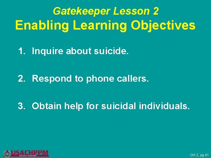 Gatekeeper Lesson 2 Enabling Learning Objectives 1. Inquire about suicide. 2. Respond to phone