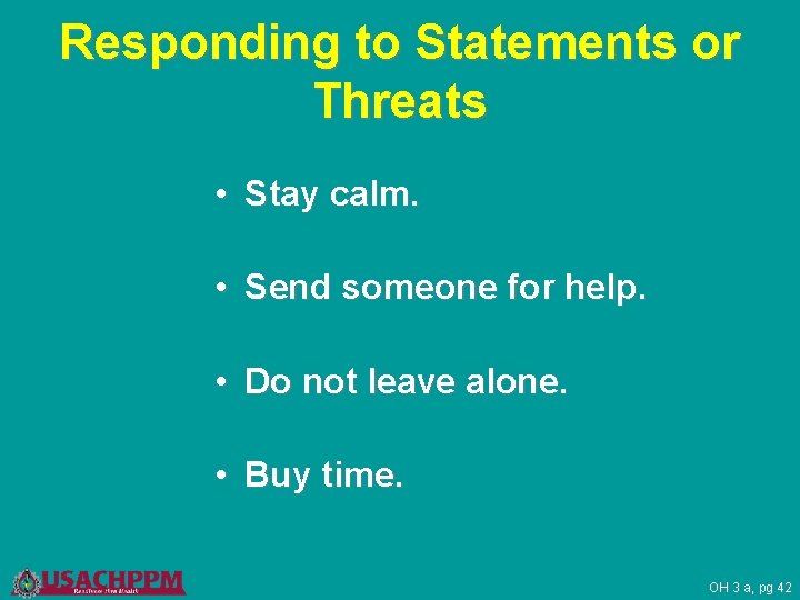 Responding to Statements or Threats • Stay calm. • Send someone for help. •