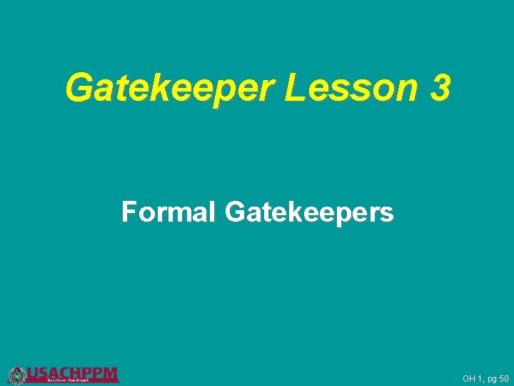 Gatekeeper Lesson 3 Formal Gatekeepers OH 1, pg 50 