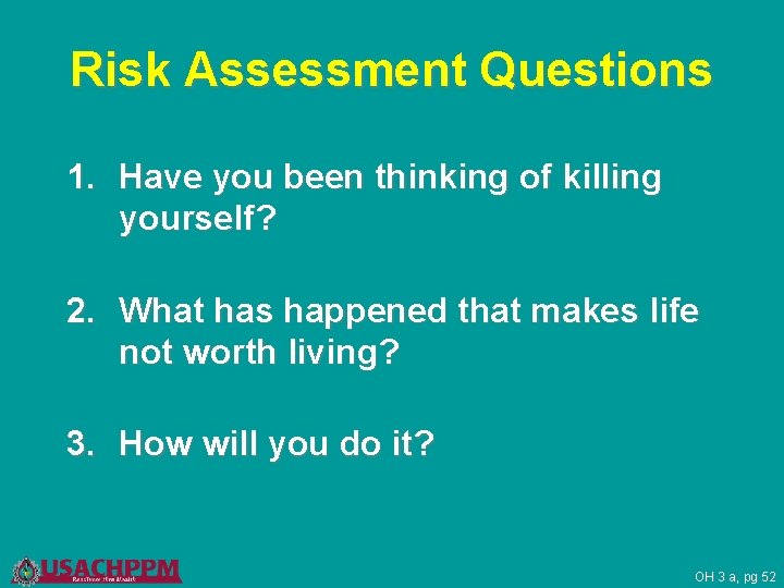 Risk Assessment Questions 1. Have you been thinking of killing yourself? 2. What has