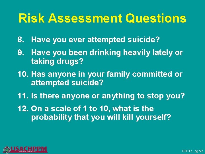 Risk Assessment Questions 8. Have you ever attempted suicide? 9. Have you been drinking