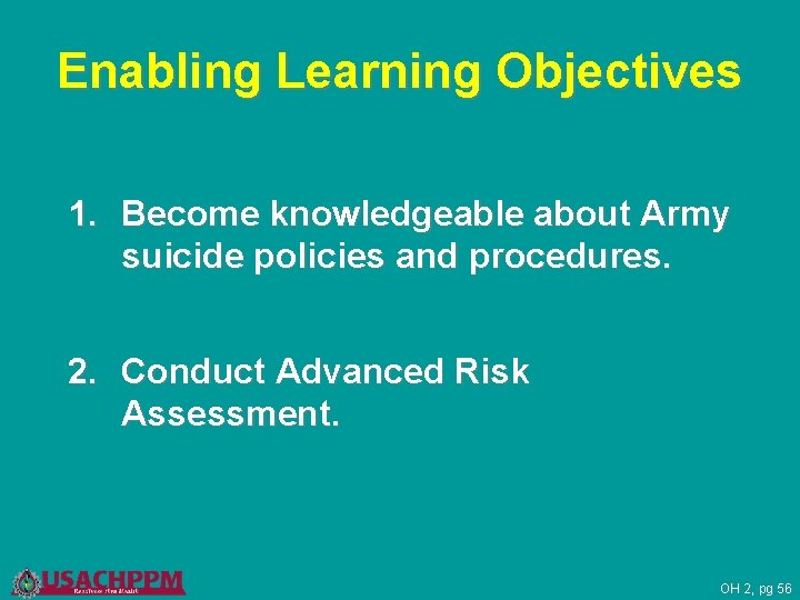 Enabling Learning Objectives 1. Become knowledgeable about Army suicide policies and procedures. 2. Conduct