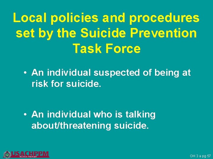 Local policies and procedures set by the Suicide Prevention Task Force • An individual