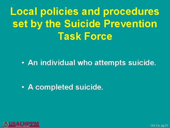 Local policies and procedures set by the Suicide Prevention Task Force • An individual