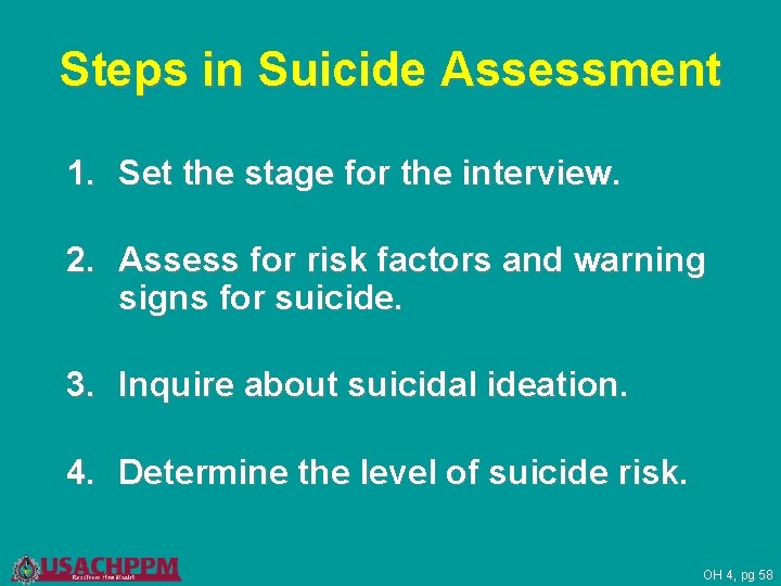 Steps in Suicide Assessment 1. Set the stage for the interview. 2. Assess for