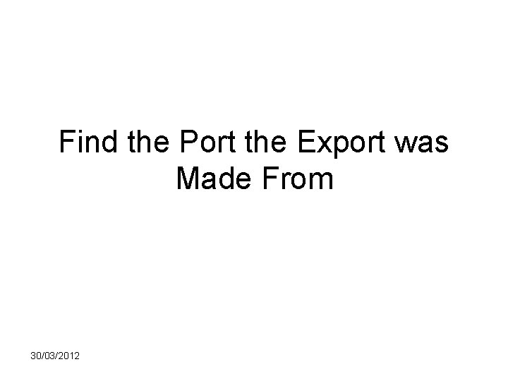 Find the Port the Export was Made From 30/03/2012 