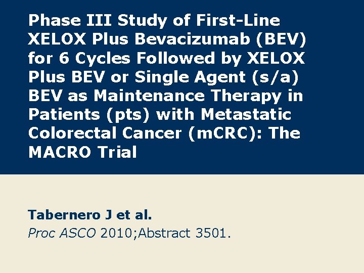Phase III Study of First-Line XELOX Plus Bevacizumab (BEV) for 6 Cycles Followed by