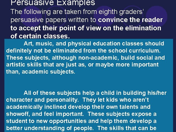 Persuasive Examples The following are taken from eighth graders’ persuasive papers written to convince