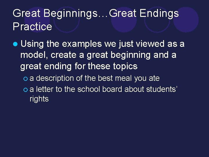 Great Beginnings…Great Endings Practice l Using the examples we just viewed as a model,