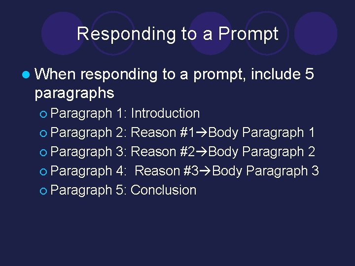 Responding to a Prompt l When responding to a prompt, include 5 paragraphs ¡