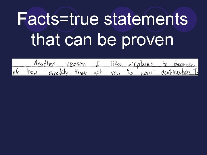 Facts=true statements that can be proven 