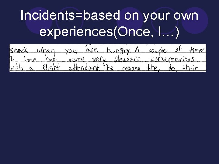 Incidents=based on your own experiences(Once, I…) 