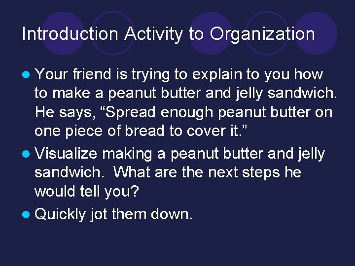 Introduction Activity to Organization l Your friend is trying to explain to you how