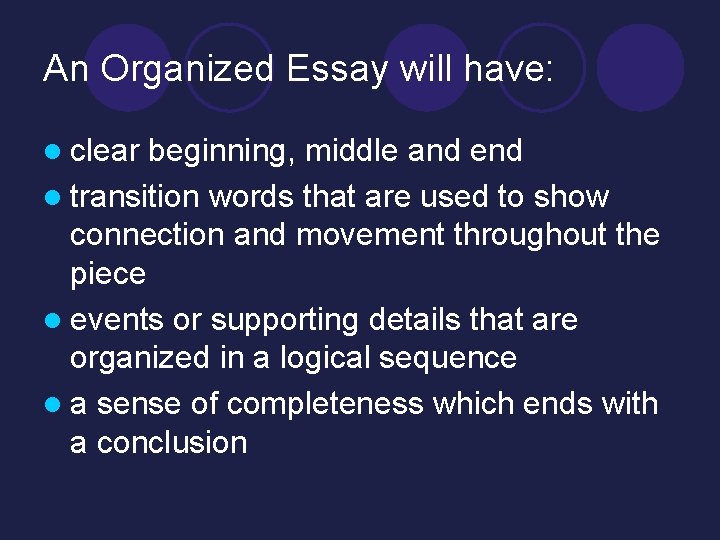 An Organized Essay will have: l clear beginning, middle and end l transition words