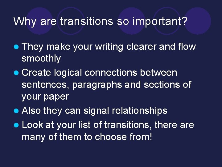 Why are transitions so important? l They make your writing clearer and flow smoothly