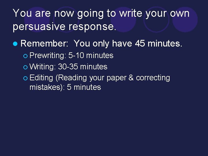 You are now going to write your own persuasive response. l Remember: You only